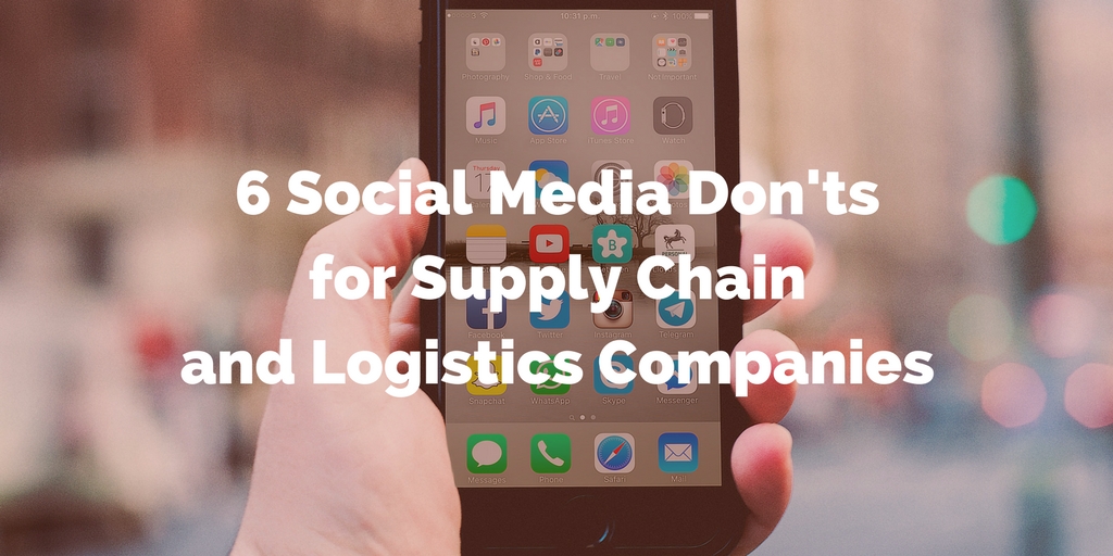 6 Social Media Don’ts for Supply Chain and Logistics Companies